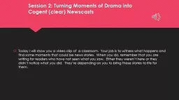 Session 2: Turning Moments of Drama into Cogent (clear) New