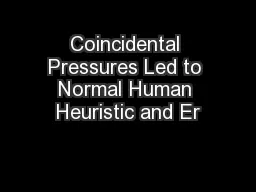 Coincidental Pressures Led to Normal Human Heuristic and Er