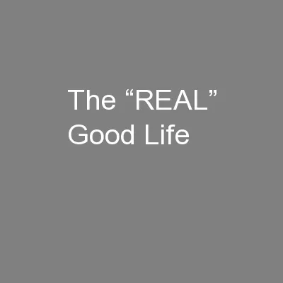 The “REAL” Good Life