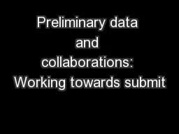 Preliminary data and collaborations: Working towards submit