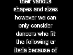 We truly believe that all da ncers are beautiful in their various shapes and sizes however we can only consider dancers who fit the following cr iteria because of the small sized dancewear samples