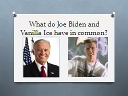 What do Joe Biden and Vanilla Ice have in common?