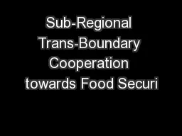 Sub-Regional Trans-Boundary Cooperation towards Food Securi