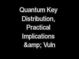 Quantum Key Distribution, Practical Implications & Vuln