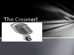 The Crooner!