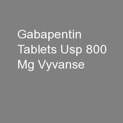 Gabapentin Tablets Usp 800 Mg Vyvanse