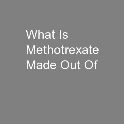What Is Methotrexate Made Out Of