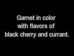 Garnet in color with flavors of black cherry and currant.