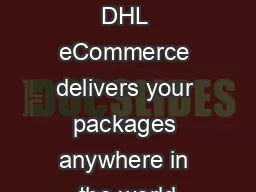 Large or small near or far DHL eCommerce delivers your packages anywhere in the world