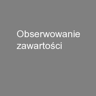 Obserwowanie zawartości