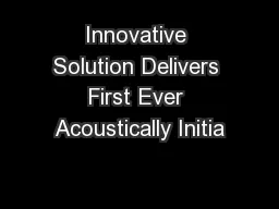 Innovative Solution Delivers First Ever Acoustically Initia