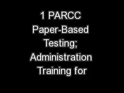 1 PARCC Paper-Based Testing; Administration Training for