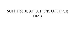 SOFT TISSUE AFFECTIONS OF UPPER LIMB