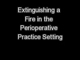 Extinguishing a Fire in the Perioperative Practice Setting