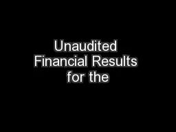 Unaudited Financial Results for the