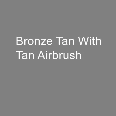 Bronze Tan With Tan Airbrush