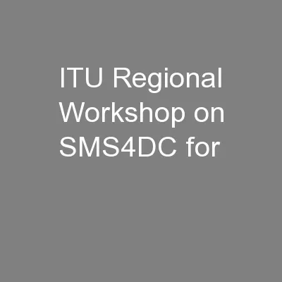 ITU Regional Workshop on SMS4DC for