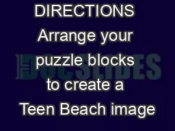 DIRECTIONS Arrange your puzzle blocks to create a Teen Beach image