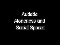 Autistic Aloneness and Social Space: