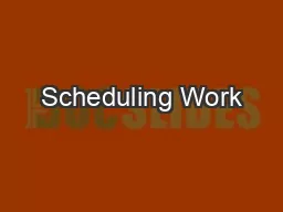 Scheduling Work