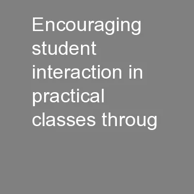 Encouraging student interaction in practical classes throug