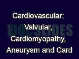 Cardiovascular: Valvular, Cardiomyopathy, Aneurysm and Card