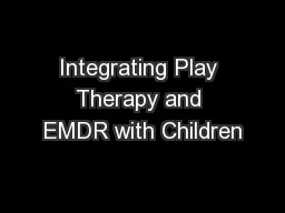 Integrating Play Therapy and EMDR with Children