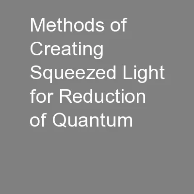 Methods of Creating Squeezed Light for Reduction of Quantum