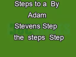 Steps to a  By Adam Stevens Step   the  steps  Step