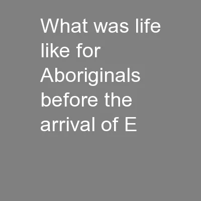 What was life like for Aboriginals before the  arrival of E