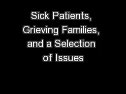 Sick Patients, Grieving Families, and a Selection of Issues