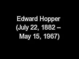 Edward Hopper (July 22, 1882 – May 15, 1967)