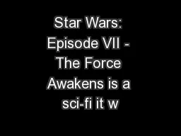 Star Wars: Episode VII - The Force Awakens is a sci-fi it w