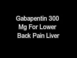 Gabapentin 300 Mg For Lower Back Pain Liver