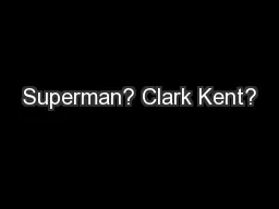 Superman? Clark Kent?