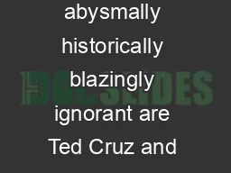 Just one example of how abysmally historically blazingly ignorant are Ted Cruz and Glenn