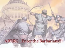 ARRRG…Enter the Barbarians!!!
