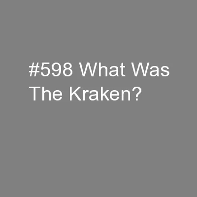 #598 What Was The Kraken?