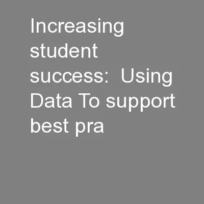 Increasing student success:  Using Data To support best pra