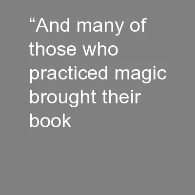 “And many of those who practiced magic brought their book