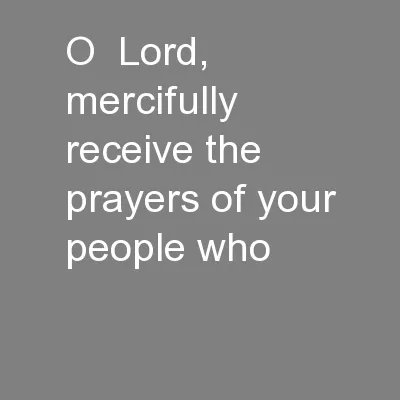 O  Lord, mercifully receive the prayers of your people who