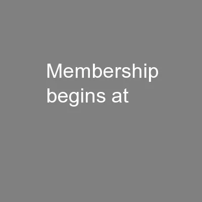 Membership begins at