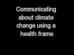 Communicating about climate change using a health frame