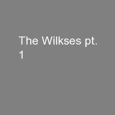 The Wilkses pt. 1