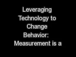Leveraging Technology to Change Behavior:  Measurement is a