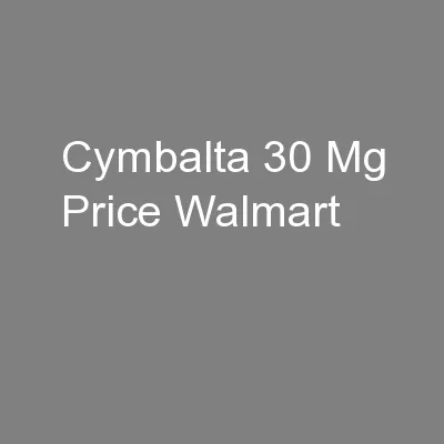 Cymbalta 30 Mg Price Walmart