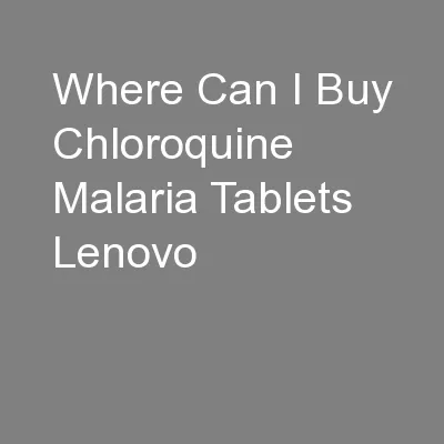 Where Can I Buy Chloroquine Malaria Tablets Lenovo