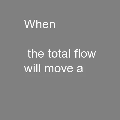 When                             the total flow will move a