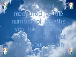 “Life is not measured by the number of breaths you take,