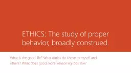 ETHICS: The study of proper behavior, broadly construed.
